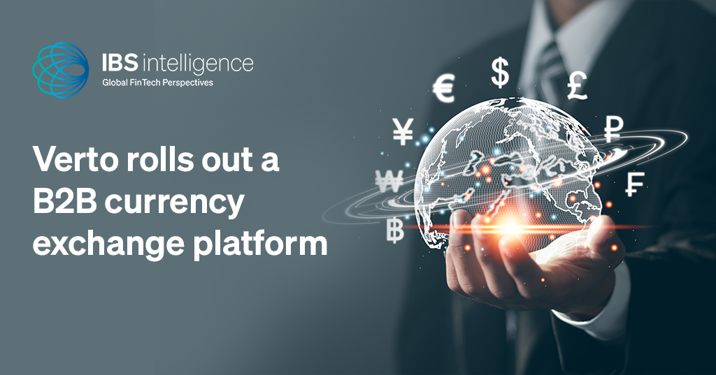 Verto rolls out a B2B currency exchange platform - IBS Intelligence
